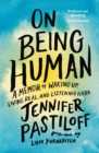 On Being Human : A Memoir of Waking Up, Living Real, and Listening Hard - Book