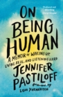 On Being Human : A Memoir of Waking Up, Living Real, and Listening Hard - eBook