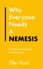Why Everyone Needs A Nemesis : Harnessing pettiness for greatness - eBook