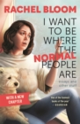 I Want to Be Where the Normal People Are : Essays and Other Stuff - Book