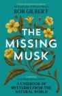 The Missing Musk : A Casebook of Mysteries from the Natural World - Book