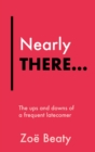 Nearly There... : The ups and downs of a frequent latecomer - eBook