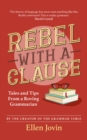 Rebel with a Clause : Tales and Tips from a Roving Grammarian - eBook