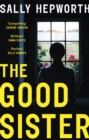 The Good Sister : The gripping domestic page-turner perfect for fans of Liane Moriarty - Book