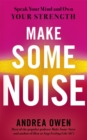 Make Some Noise : Speak Your Mind and Own Your Strength - Book