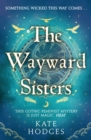 The Wayward Sisters : A powerfuly, thrilling and haunting Scottish Gothic mystery full of witches, magic, betrayal and intrigue - eBook