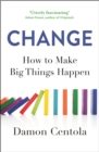 Change : How to Make Big Things Happen - eBook