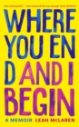 Where You End and I Begin : A Memoir - eBook