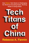 Tech Titans of China : How China's Tech Sector is Challenging the World by Innovating Faster, Working Harder & Going Global - Book
