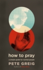 How to Pray : A Simple Guide for Normal People - Book