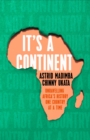 It's a Continent : Unravelling Africa's history one country at a time ''We need this book.' SIMON REEVE - Book