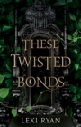 These Twisted Bonds : the spellbinding conclusion to the stunning fantasy romance These Hollow Vows - Book