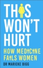 This Won't Hurt : How Medicine Fails Women - Book