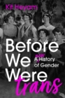 Before We Were Trans : A new history of gender - Book