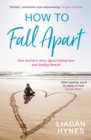 How to Fall Apart : From Breaking Up to Book Clubs to Being Enough - Things I've Learned About Losing and Finding Love - eBook