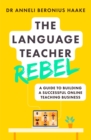 The Language Teacher Rebel : A guide to building a successful online teaching business - eBook