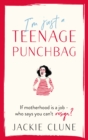 I'm Just a Teenage Punchbag : POIGNANT AND FUNNY: A NOVEL FOR A GENERATION OF WOMEN - eBook