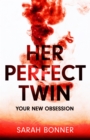 Her Perfect Twin : Skilfully plotted, full of twists and turns, this is THE must-read can't-look-away thriller of the year - Book