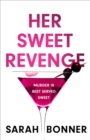 Her Sweet Revenge : The unmissable new thriller from Sarah Bonner - compelling, dark and twisty - Book