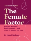 The Female Factor : Making women's health count - and what it means for you - Book