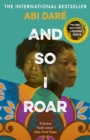 And So I Roar : The new novel from the author of the word of mouth hit The Girl with the Louding Voice - eBook