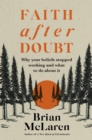 Faith after Doubt : Why Your Beliefs Stopped Working and What to Do About It - eBook