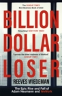 Billion Dollar Loser: The Epic Rise and Fall of WeWork : A Sunday Times Book of the Year - Book