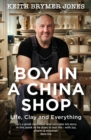 Boy in a China Shop : Perfect for fans of THE GREAT POTTERY THROW DOWN and OUR WELSH CHAPEL DREAM - Book