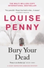 Bury Your Dead : thrilling and page-turning crime fiction from the author of the bestselling Inspector Gamache novels - Book