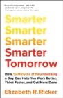 Smarter Tomorrow : How 15 Minutes of Neurohacking a Day Can Help You Work Better, Think Faster, and Get More Done - eBook
