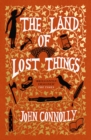 The Land of Lost Things : the Top Ten Bestseller and highly anticipated follow up to The Book of Lost Things - Book
