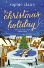 The Christmas Holiday : The perfect cosy, heart-warming winter romance, full of festive magic! - eBook