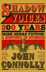 Shadow Voices : 300 Years of Irish Genre Fiction: A History in Stories - Book