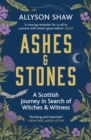 Ashes and Stones : A Scottish Journey in Search of Witches and Witness - eBook