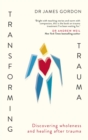 Transforming Trauma : Discovering Wholeness and Healing After Trauma - eBook