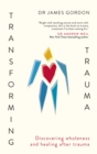 Transforming Trauma : Discovering Wholeness and Healing After Trauma - Book