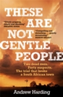 These Are Not Gentle People : A tense and pacy true-crime thriller - Book