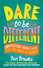 Dare to be Different : Inspirational Words from People Who Changed the World - Book