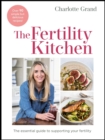 The Fertility Kitchen : The Essential Guide to Supporting your Fertility - Book
