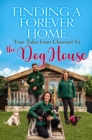 Finding a Forever Home : True Tales from Channel 4's The Dog House - eBook