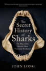 The Secret History of Sharks : The Rise of the Ocean's Most Fearsome Predators - eBook