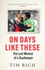 On Days Like These : The Lost Memoir of a Goalkeeper - Book