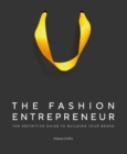 The Fashion Entrepreneur : A Definitive Guide to Building Your Brand - eBook