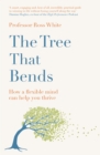 The Tree That Bends : How a Flexible Mind Can Help You Thrive - eBook