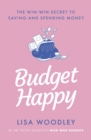 Budget Happy : the win-win secret to saving and spending money - eBook