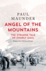 Angel of the Mountains : The Strange Tale of Charly Gaul, Winner of the 1958 Tour de France - eBook