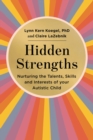 Hidden Strengths : Nurturing the talents, skills and interests of your autistic child - Book