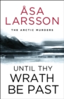 Until Thy Wrath Be Past : The Arctic Murders - atmospheric Scandi murder mysteries - Book