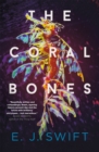 The Coral Bones : The breathtaking novel shortlisted for every major science fiction award in the UK! - Book