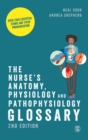 The Nurse's Anatomy, Physiology and Pathophysiology Glossary : Over 2000 essential terms and their pronunciation - Book